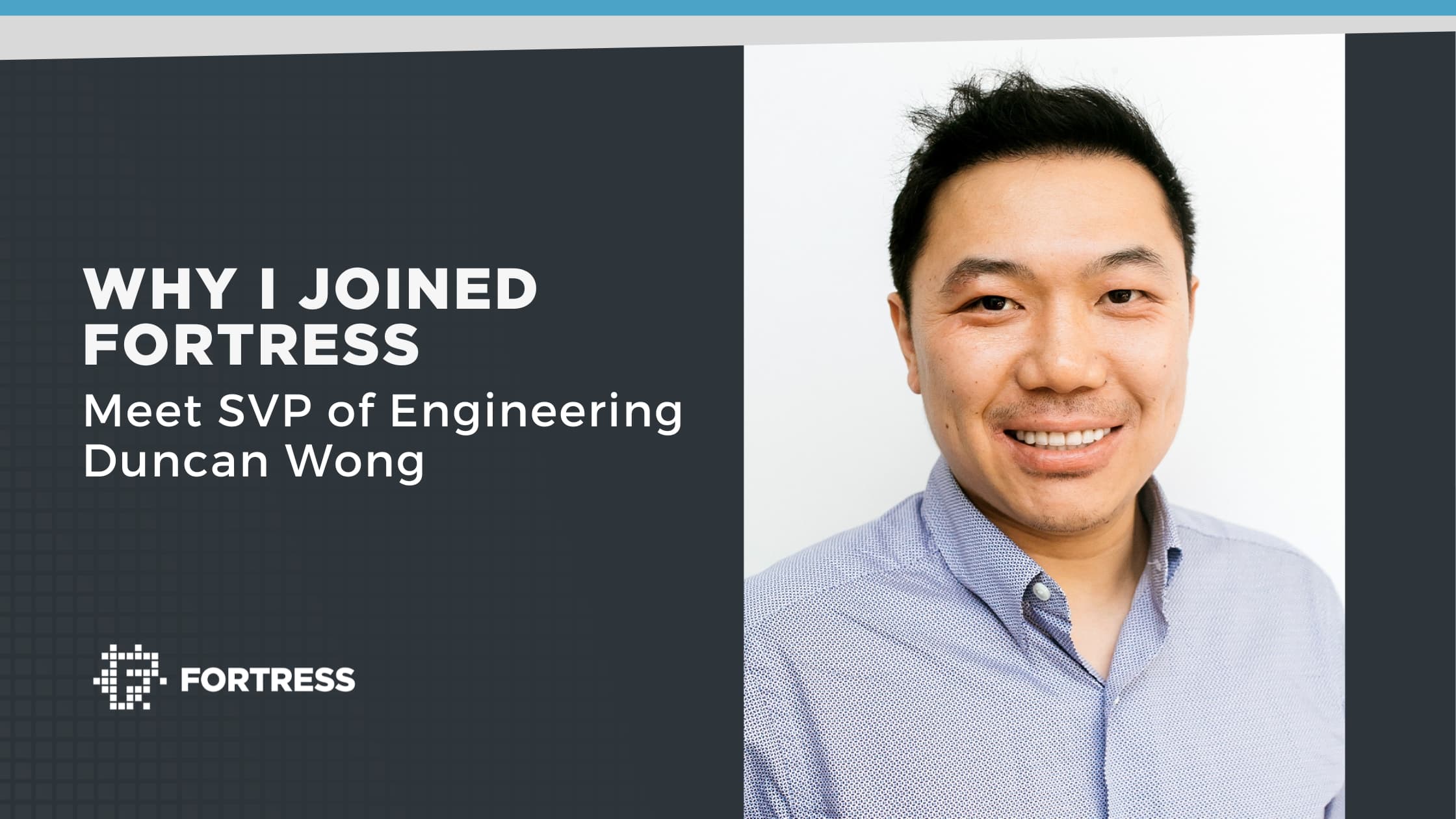 Why I Joined Fortress: Duncan Wong, SVP of Engineering