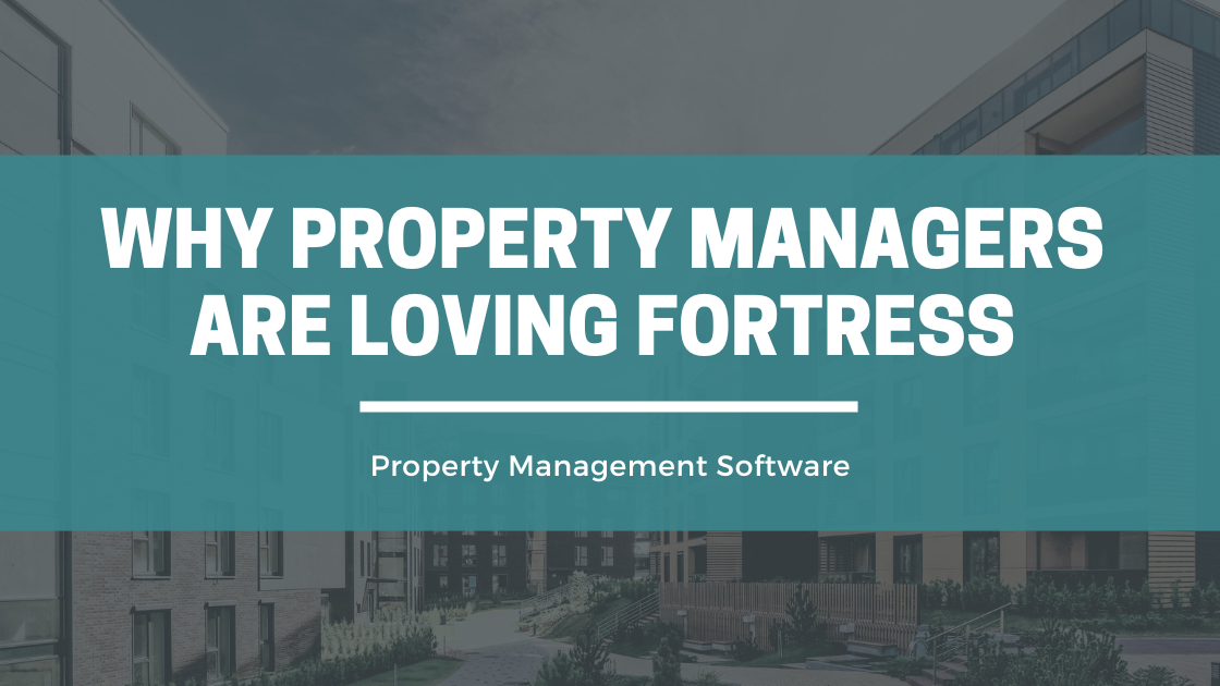 Fortress Property Management Software: Why Property Managers are Loving it